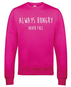 Always Hungry Never Full Sweatshirt