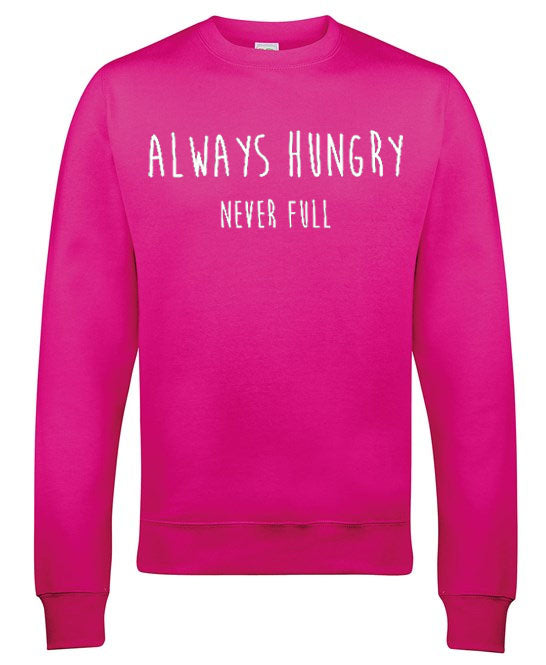Always Hungry Never Full Sweatshirt