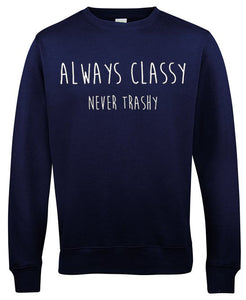 Always Classy Never Trashy Sweatshirt
