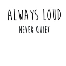 Always Loud Never Quiet Sweatshirt