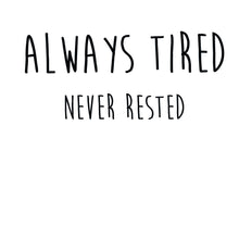 Always Tired Never Rested Sweatshirt