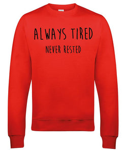Always Tired Never Rested Sweatshirt